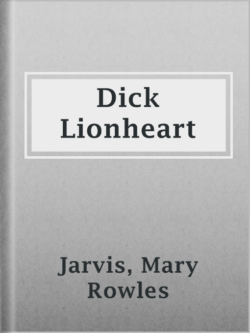 Title details for Dick Lionheart by Mary Rowles Jarvis - Available